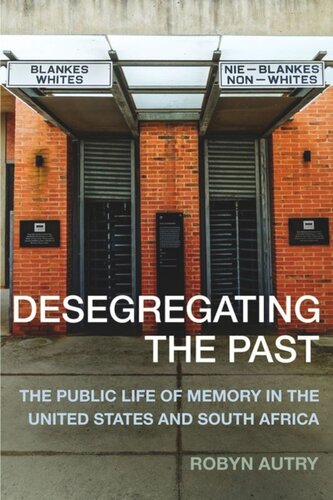 Desegregating the Past: The Public Life of Memory in the United States and South Africa
