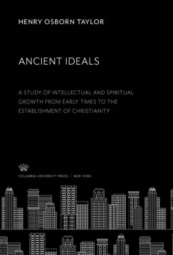 Ancient Ideals: A Study of Intellectual and Spiritual Growth from Early Times to the Establishment of Christianity