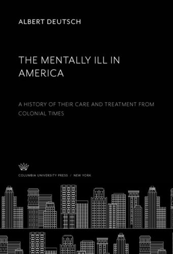 The Mentally Ill in America: A History of Their Care and Treatment from Colonial Times