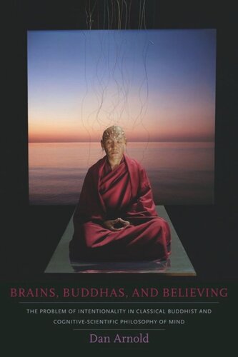 Brains, Buddhas, and Believing: The Problem of Intentionality in Classical Buddhist and Cognitive-Scientific Philosophy of Mind
