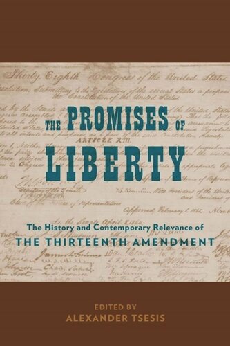 The Promises of Liberty: The History and Contemporary Relevance of the Thirteenth Amendment