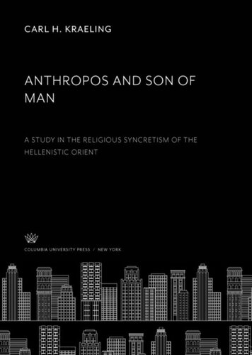 Anthropos and Son of Man: A Study in the Religious Syncretism of the Hellenistic Orient