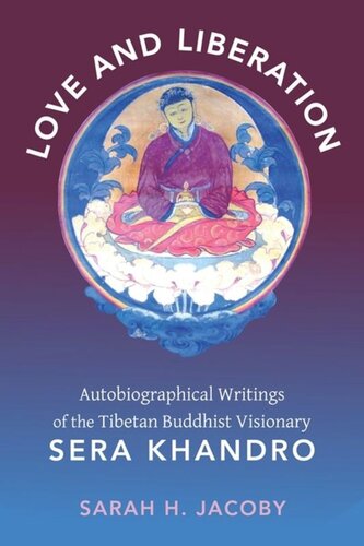 Love and Liberation: Autobiographical Writings of the Tibetan Buddhist Visionary Sera Khandro
