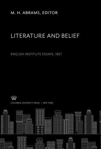 Literature and Belief: English Institute Essays • 1957