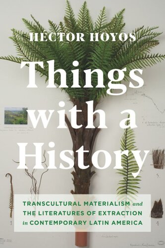 Things with a History: Transcultural Materialism and the Literatures of Extraction in Contemporary Latin America