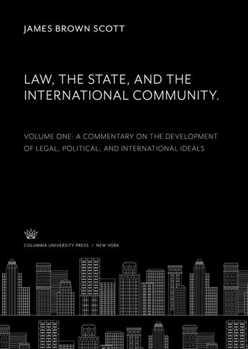 Law, the State, and the International Community. Volume One. a Commentary on the Development of Legal, Political, and International Ideals