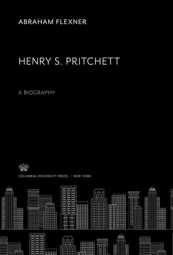 Henry S. Pritchett: A Biography