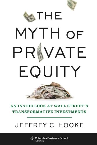 The Myth of Private Equity: An Inside Look at Wall Street’s Transformative Investments