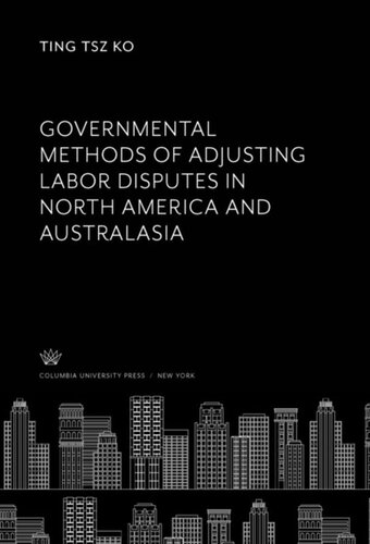 Governmental Methods of Adjusting Labor Disputes in North America and Australasia