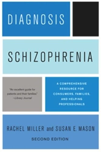Diagnosis: Schizophrenia: A Comprehensive Resource for Consumers, Families, and Helping Professionals, Second Edition