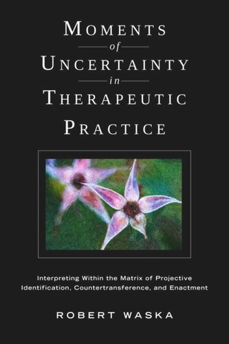 Moments of Uncertainty in Therapeutic Practice: Interpreting Within the Matrix of Projective Identification, Countertransference, and Enactment