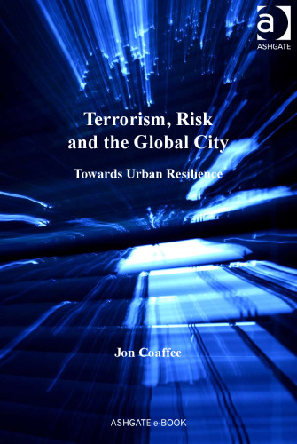 Terrorism, Risk and the Global City: Towards Urban Resilience