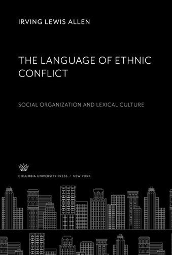 The Language of Ethnic Conflict: Social Organization and Lexical Culture