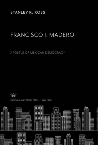 Francisco I. Madero: Apostle of Mexican Democracy