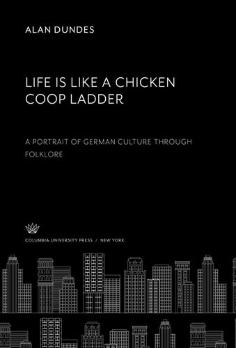 Life is Like a Chicken Coop Ladder a Portrait of German Culture Through Folklore