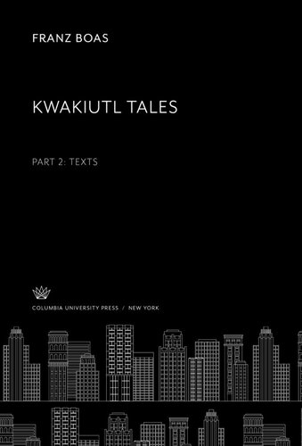 Kwakiutl Tales: Part II –Texts