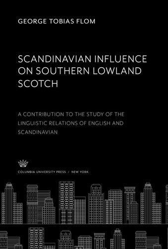 Scandinavian Influence on Southern Lowland Scotch: A Contribution to the Study of the Linguistic Relations of English and Scandinavian