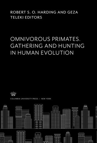 Omnivorous Primates. Gathering and Hunting in Human Evolution