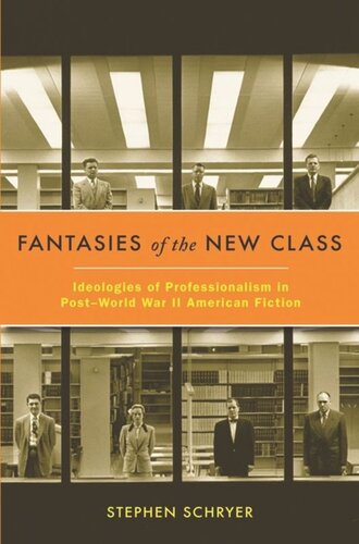 Fantasies of the New Class: Ideologies of Professionalism in Post–World War II American Fiction