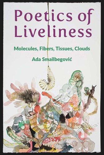 Poetics of Liveliness: Molecules, Fibers, Tissues, Clouds