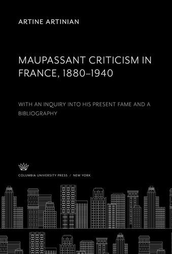 Maupassant Criticism in France 1880–1940: With an Inquiry into His Present Fame and a Bibliography