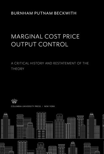 Marginal - Cost Price -Output Control: A Critical History and Restatement of the Theory