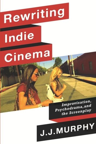 Rewriting Indie Cinema: Improvisation, Psychodrama, and the Screenplay