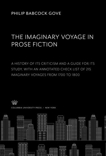 The Imaginary Voyage in Prose: Fiction » » a History of Its Criticism and a Guide for Its Study, With an Annotated Check List of 215 Imaginary Voyages from 1700 to 1800 » »By Philip Babcock Gove » » New York: Morningside Heights Columbia University Press 1941