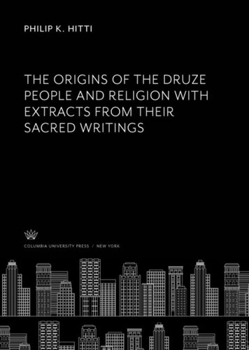 The Origins of the Druze People and Religion With Extracts from Their Sacred Writings