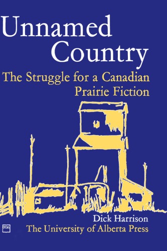 Unnamed Country: The Struggle for a Canadian Prairie Fiction