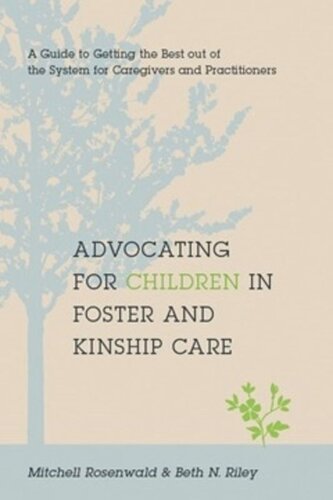 Advocating for Children in Foster and Kinship Care: A Guide to Getting the Best out of the System for Caregivers and Practitioners