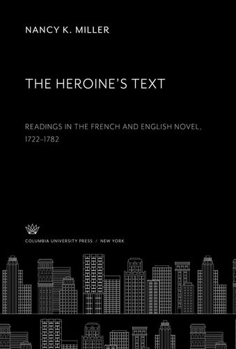 The Heroine’S Text: Readings in the French and English Novel, 1722–1782