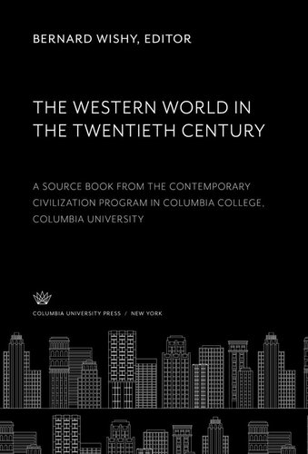 The Western World in the Twentieth Century: A Source Book from the Contemporary Civilization Program in Columbia College, Columbia University
