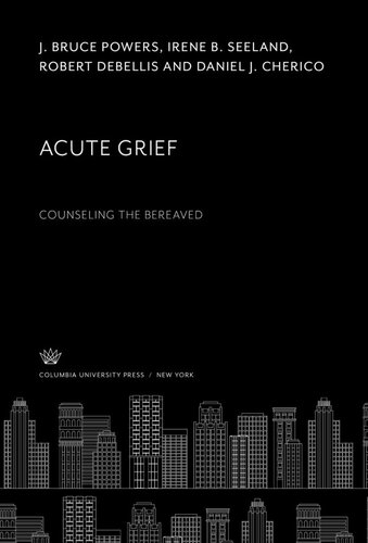 Acute Grief. Counseling the Bereaved: Counseling the Bereaved