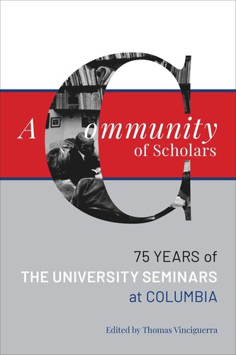 A Community of Scholars: Seventy-Five Years of The University Seminars at Columbia