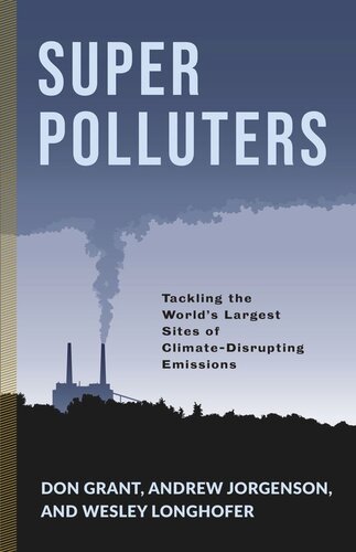 Super Polluters: Tackling the World’s Largest Sites of Climate-Disrupting Emissions