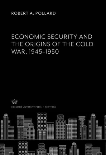 Economic Security and the Origins of the Cold War, 1945–1950