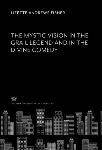 The Mystic Vision in the Grail Legend and in the Divine Comedy