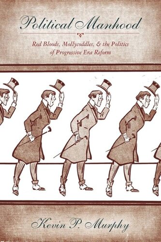 Political Manhood: Red Bloods, Mollycoddles, and the Politics of Progressive Era Reform