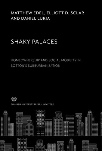 Shaky Palaces: Homeownership and Social Mobility in Boston’S Surburbanization