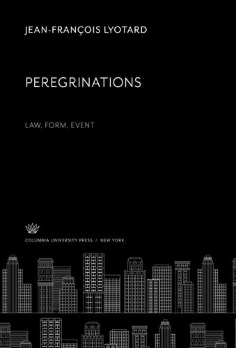 Peregrinations Law, Form, Event: The Wellek Library Lectures at the University of California, Irvine