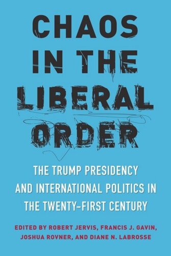 Chaos in the Liberal Order: The Trump Presidency and International Politics in the Twenty-First Century