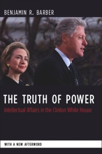 The Truth of Power: Intellectual Affairs in the Clinton White House