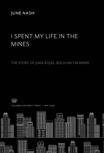 I Spent My Life in the Mines: The Story of Juan Rojas, Bolivian Tin Miner