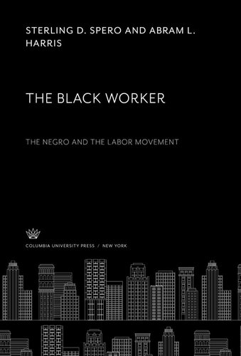 The Black Worker: The Negro and the Labor Movement