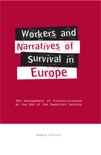 Workers and Narratives of Survival in Europe: The Management of Precariousness at the End of the Twentiety Century 