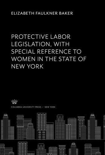 Protective Labor Legislation With Special Reference to Women in the State of New York