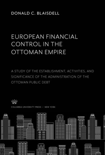 European Financial Control in the Ottoman Empire: A Study of the Establishment, Activities, and Significance of the Administration of the Ottoman Public Debt