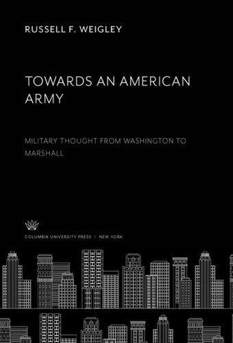 Towards an American Army: Military Thought from Washington to Marshall