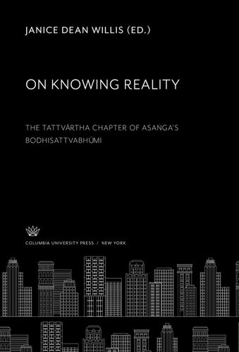 On Knowing Reality: The Tattvārtha Chapter of Asaṅga’S Bodhisattvabhūmi